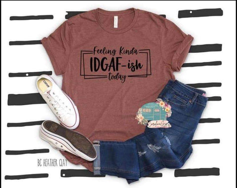 Feeling Kinda IDGAF Tee